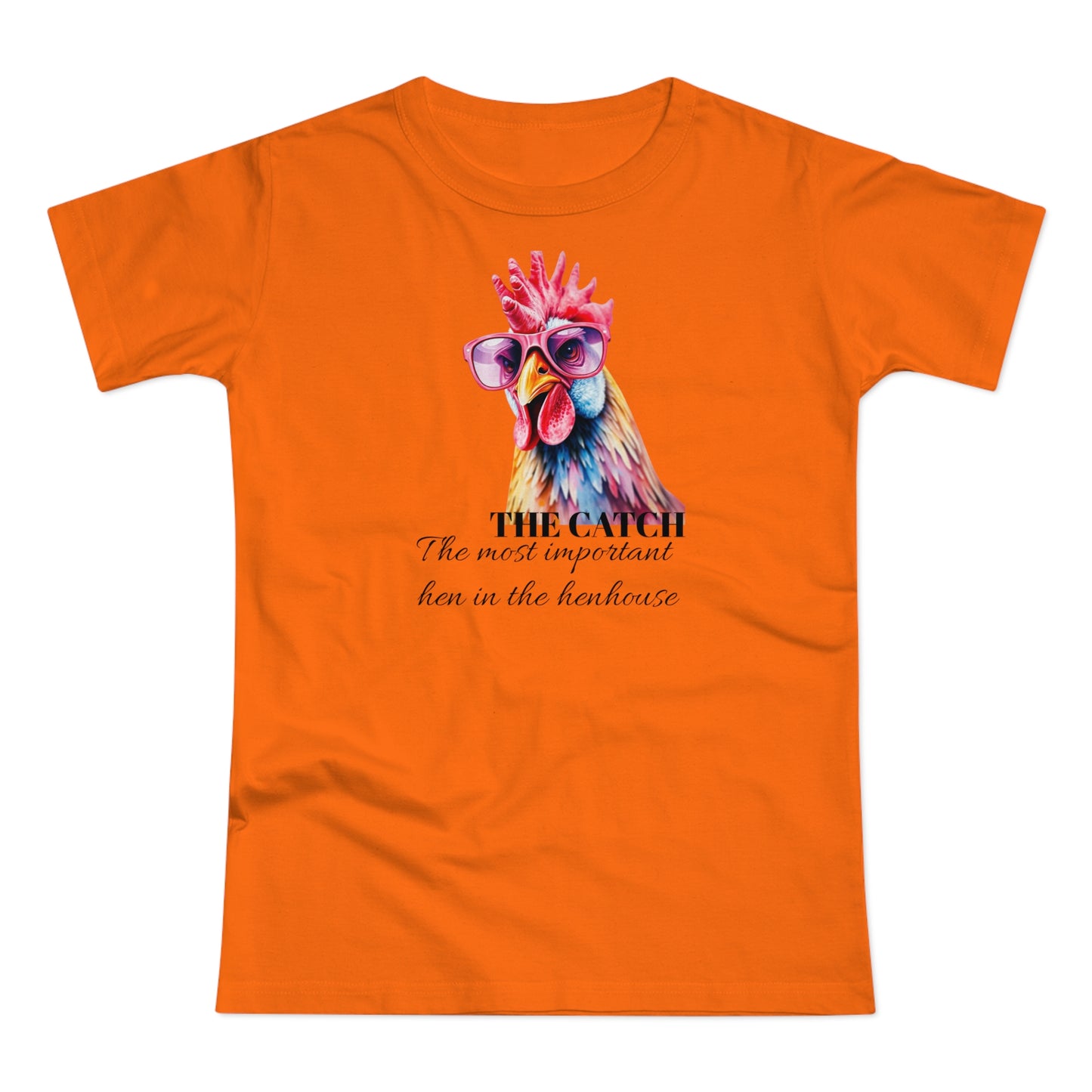 Funny Hen T-Shirt - 'The Catch: The Most Important Hen in the Henhouse'