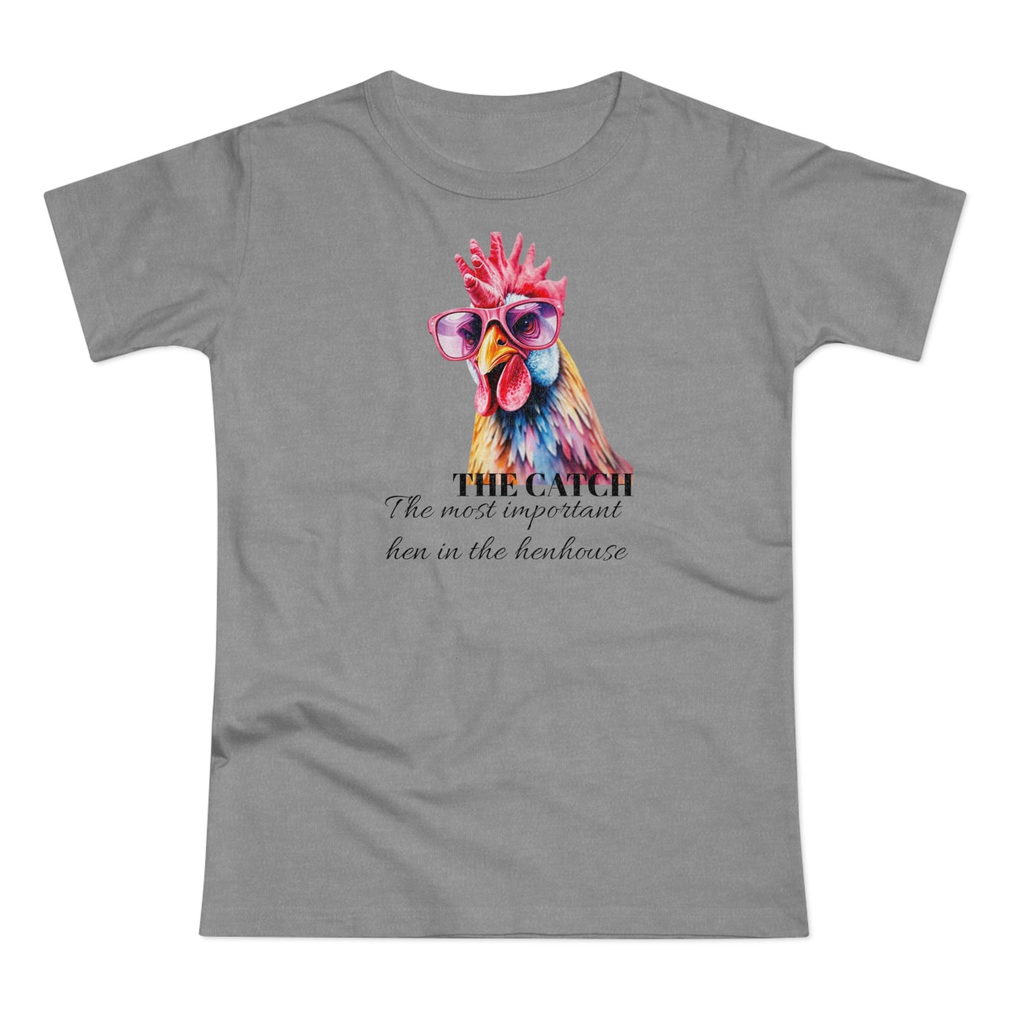 Funny Hen T-Shirt - 'The Catch: The Most Important Hen in the Henhouse'