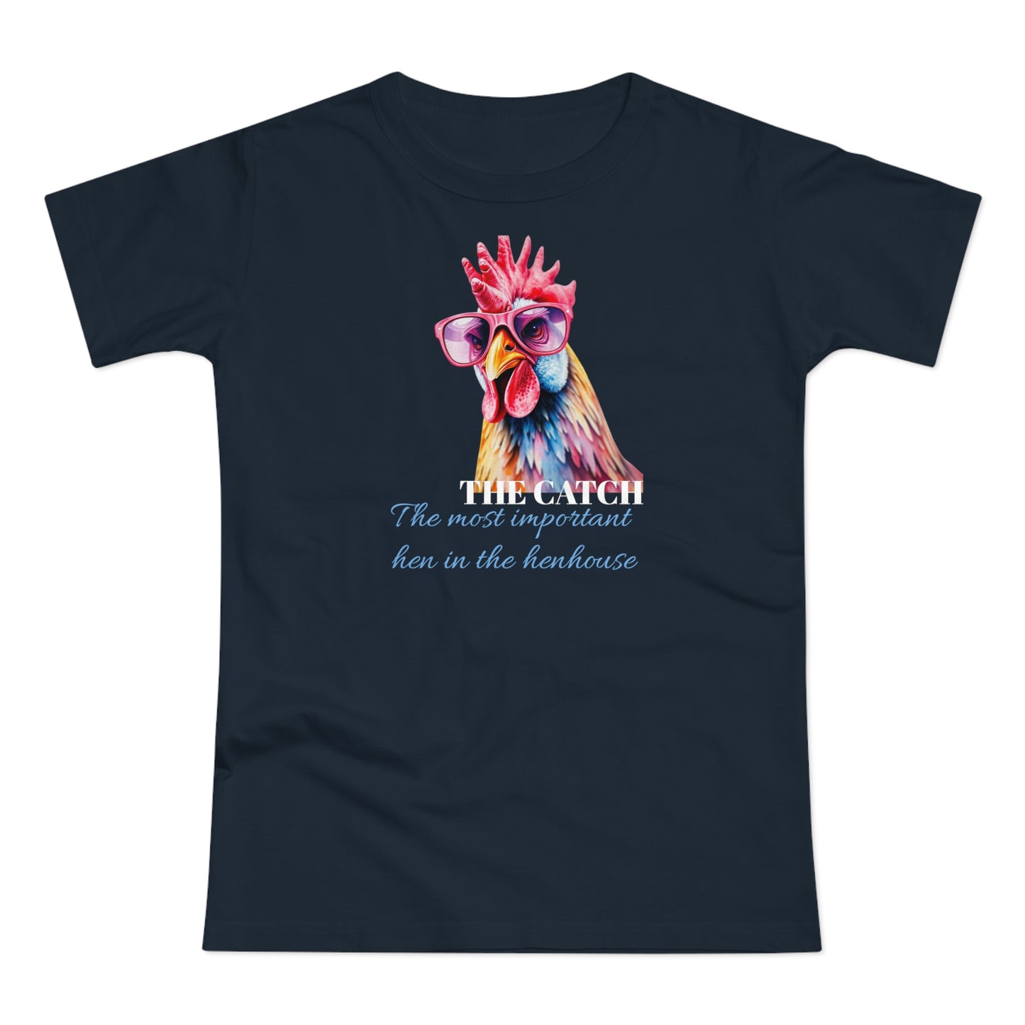 Funny Hen T-Shirt - 'The Catch: The Most Important Hen in the Henhouse'