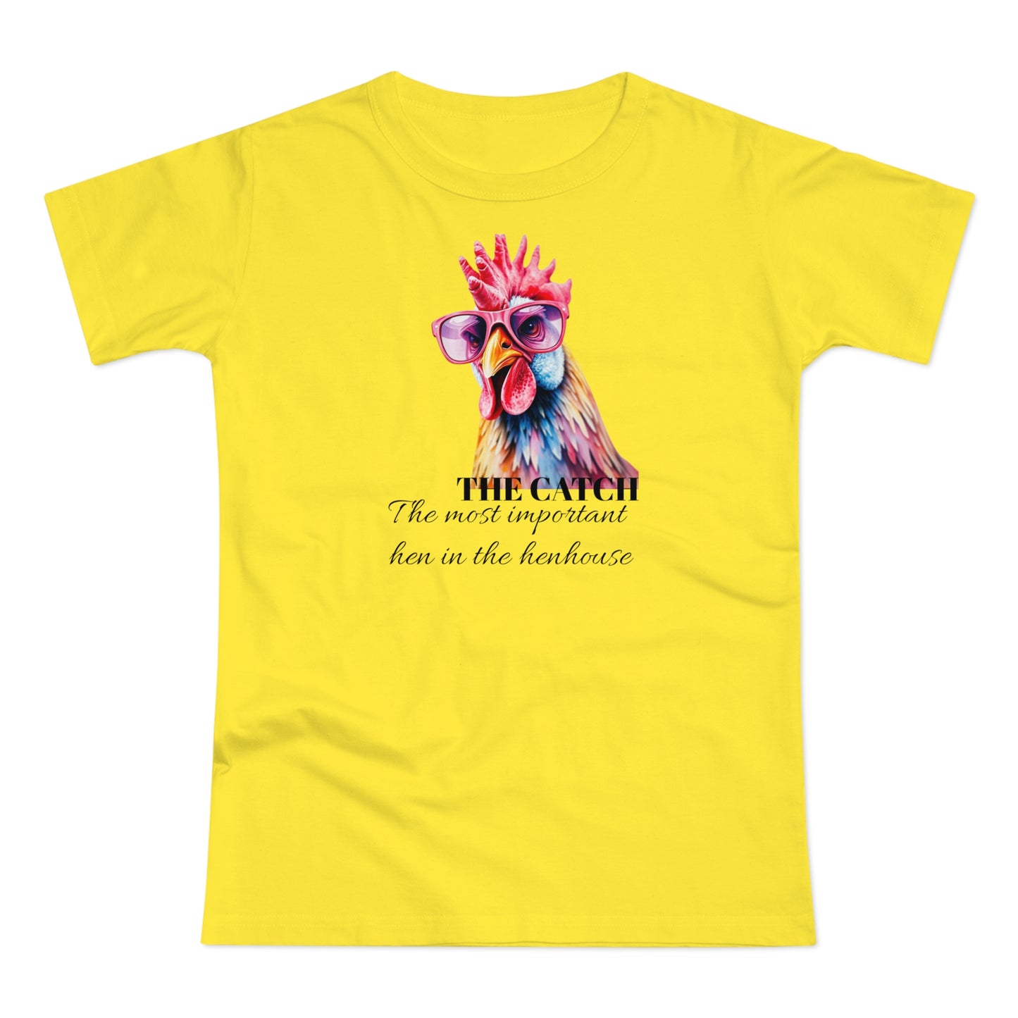 Funny Hen T-Shirt - 'The Catch: The Most Important Hen in the Henhouse'