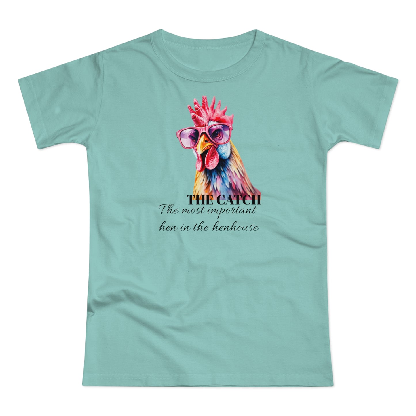 Funny Hen T-Shirt - 'The Catch: The Most Important Hen in the Henhouse'