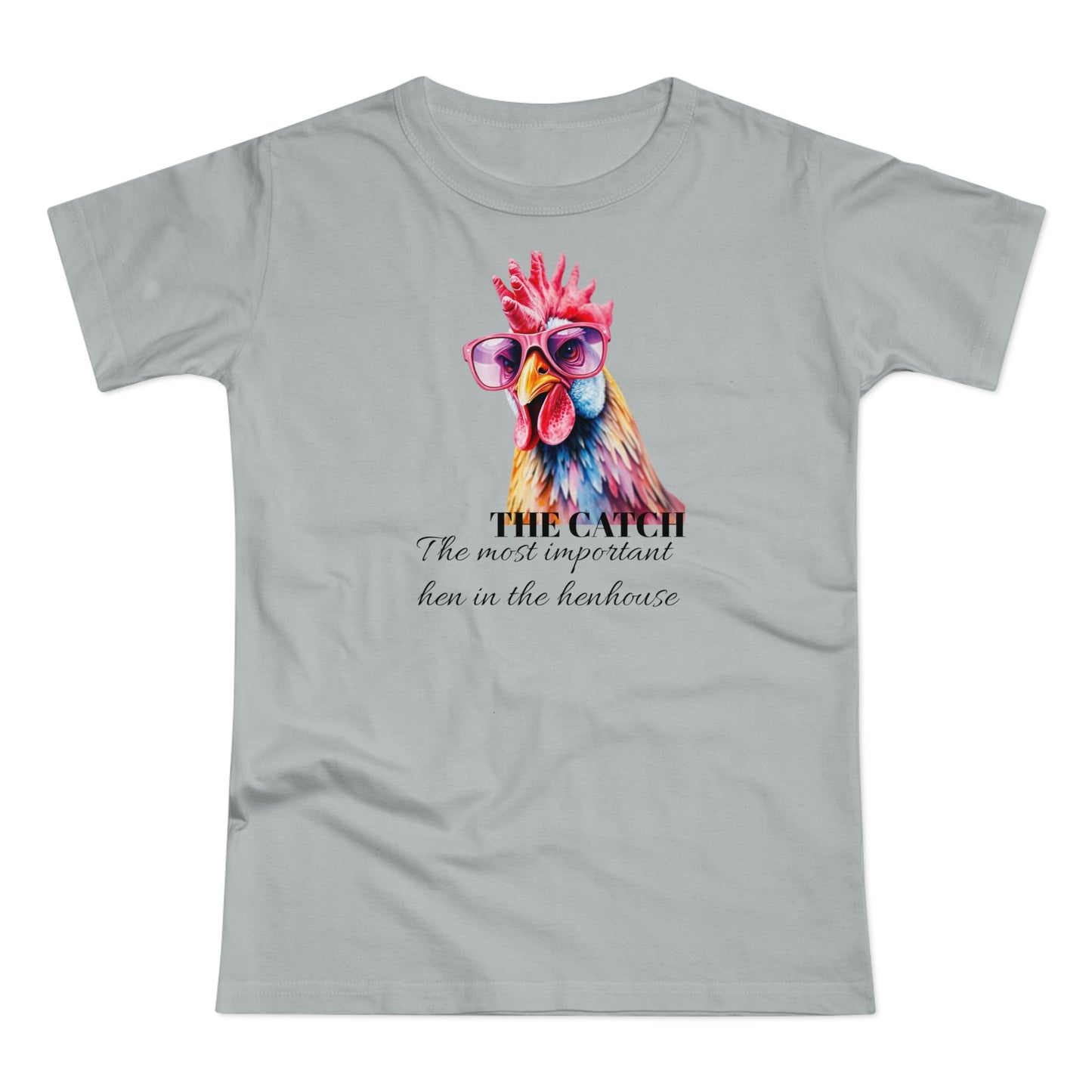 Funny Hen T-Shirt - 'The Catch: The Most Important Hen in the Henhouse'